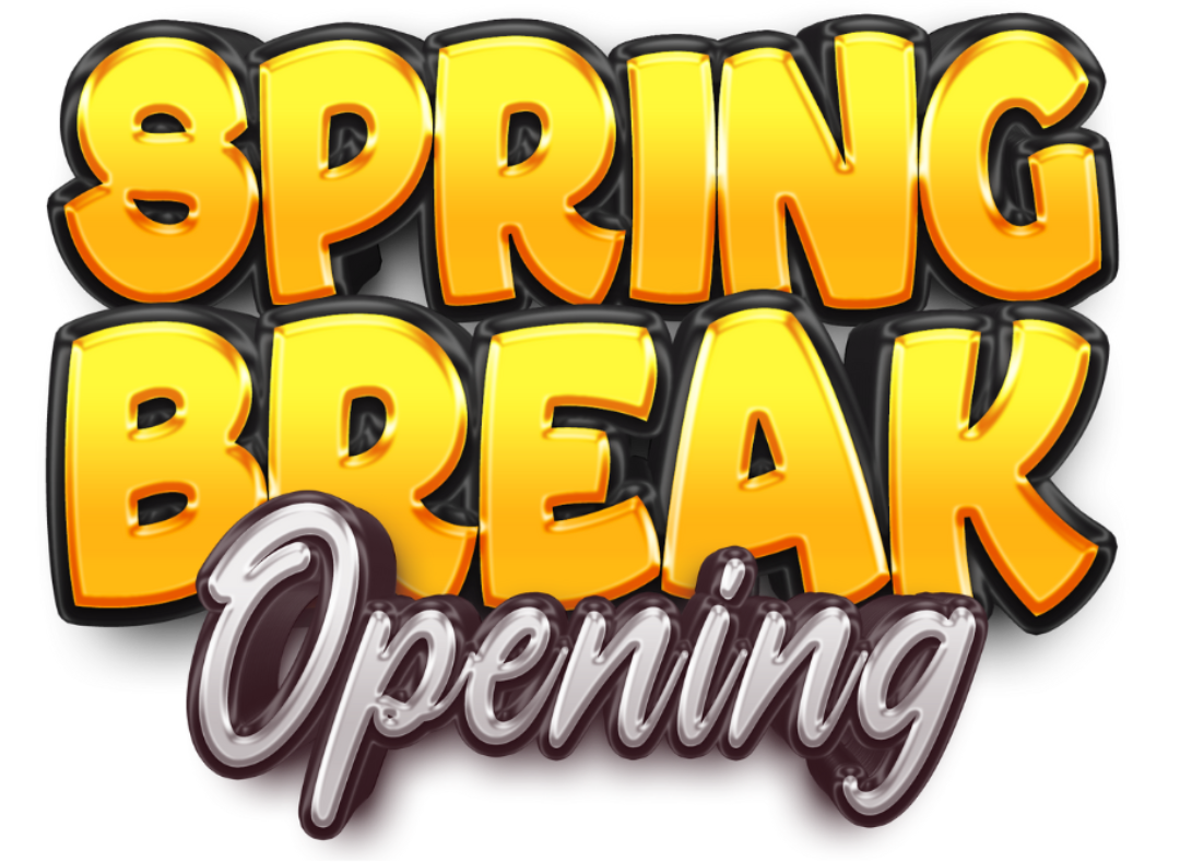 Spring Break Opening 2026
